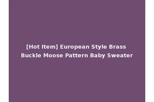 [Hot Item] European Style Brass Buckle Moose Pattern Baby Sweater