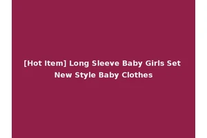 [Hot Item] Long Sleeve Baby Girls Set New Style Baby Clothes