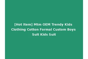 [Hot Item] Mtm OEM Trendy Kids Clothing Cotton Formal Custom Boys Suit Kids Suit