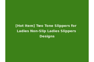[Hot Item] Two Tone Slippers for Ladies Non-Slip Ladies Slippers Designs