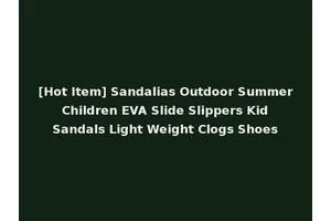 [Hot Item] Sandalias Outdoor Summer Children EVA Slide Slippers Kid Sandals Light Weight Clogs Shoes