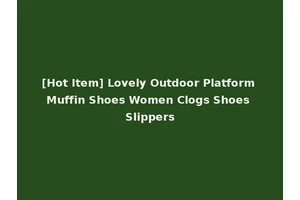 [Hot Item] Lovely Outdoor Platform Muffin Shoes Women Clogs Shoes Slippers