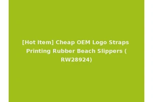 [Hot Item] Cheap OEM Logo Straps Printing Rubber Beach Slippers (RW28924)