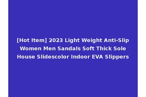 [Hot Item] 2023 Light Weight Anti-Slip Women Men Sandals Soft Thick Sole House Slidescolor Indoor EVA Slippers