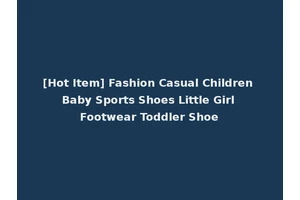 [Hot Item] Fashion Casual Children Baby Sports Shoes Little Girl Footwear Toddler Shoe
