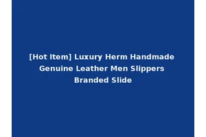 [Hot Item] Luxury Herm Handmade Genuine Leather Men Slippers Branded Slide