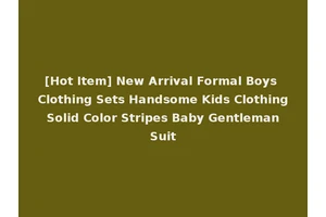 [Hot Item] New Arrival Formal Boys Clothing Sets Handsome Kids Clothing Solid Color Stripes Baby Gentleman Suit