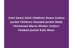 [Hot Item] 2022 Children Down Cotton Jacket Children Hooded Jacket Baby Thickened Warm Winter Cotton-Padded Jacket Kids Wear