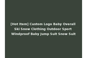 [Hot Item] Custom Logo Baby Overall Ski Snow Clothing Outdoor Sport Windproof Baby Jump Suit Snow Suit