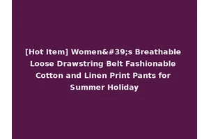 [Hot Item] Women's Breathable Loose Drawstring Belt Fashionable Cotton and Linen Print Pants for Summer Holiday