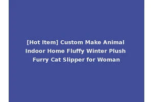[Hot Item] Custom Make Animal Indoor Home Fluffy Winter Plush Furry Cat Slipper for Woman