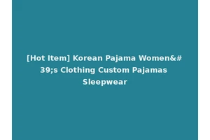[Hot Item] Korean Pajama Women's Clothing Custom Pajamas Sleepwear
