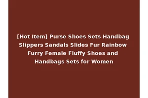 [Hot Item] Purse Shoes Sets Handbag Slippers Sandals Slides Fur Rainbow Furry Female Fluffy Shoes and Handbags Sets for Women