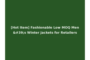[Hot Item] Fashionable Low MOQ Men's Winter Jackets for Retailers