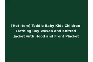 [Hot Item] Toddle Baby Kids Children Clothing Boy Woven and Knitted Jacket with Hood and Front Placket