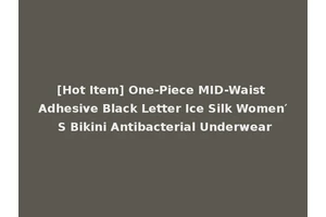 [Hot Item] One-Piece MID-Waist Adhesive Black Letter Ice Silk Women′ S Bikini Antibacterial Underwear