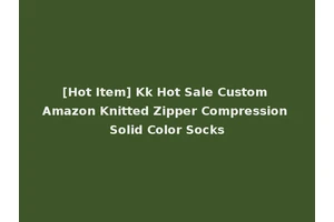 [Hot Item] Kk Hot Sale Custom Amazon Knitted Zipper Compression Solid Color Socks