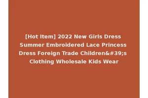 [Hot Item] 2022 New Girls Dress Summer Embroidered Lace Princess Dress Foreign Trade Children's Clothing Wholesale Kids Wear