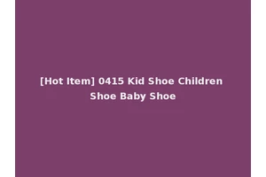 [Hot Item] 0415 Kid Shoe Children Shoe Baby Shoe