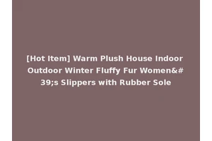 [Hot Item] Warm Plush House Indoor Outdoor Winter Fluffy Fur Women's Slippers with Rubber Sole