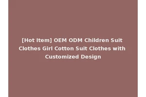 [Hot Item] OEM ODM Children Suit Clothes Girl Cotton Suit Clothes with Customized Design