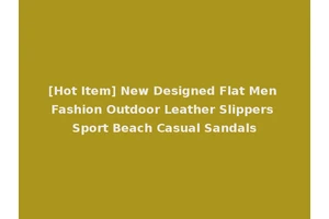 [Hot Item] New Designed Flat Men Fashion Outdoor Leather Slippers Sport Beach Casual Sandals
