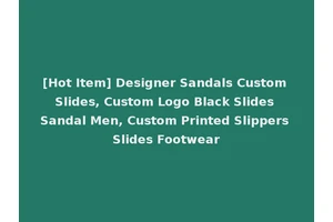[Hot Item] Designer Sandals Custom Slides, Custom Logo Black Slides Sandal Men, Custom Printed Slippers Slides Footwear