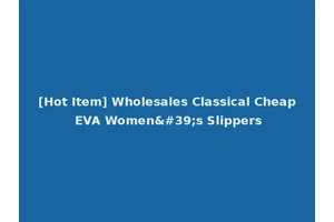 [Hot Item] Wholesales Classical Cheap EVA Women's Slippers
