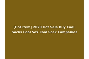 [Hot Item] 2020 Hot Sale Buy Cool Socks Cool Sox Cool Sock Companies