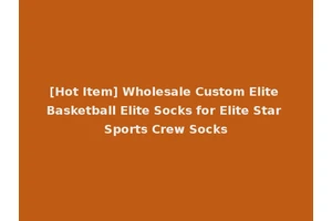[Hot Item] Wholesale Custom Elite Basketball Elite Socks for Elite Star Sports Crew Socks