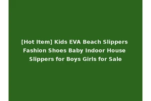 [Hot Item] Kids EVA Beach Slippers Fashion Shoes Baby Indoor House Slippers for Boys Girls for Sale