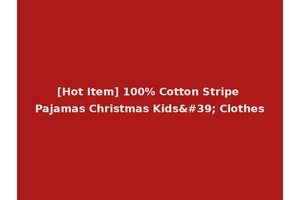 [Hot Item] 100% Cotton Stripe Pajamas Christmas Kids' Clothes
