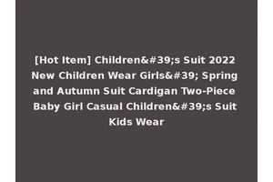 [Hot Item] Children's Suit 2022 New Children Wear Girls' Spring and Autumn Suit Cardigan Two-Piece Baby Girl Casual Children's Suit Kids Wear
