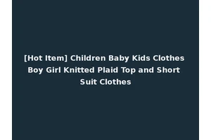 [Hot Item] Children Baby Kids Clothes Boy Girl Knitted Plaid Top and Short Suit Clothes
