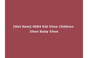 [Hot Item] 0084 Kid Shoe Children Shoe Baby Shoe
