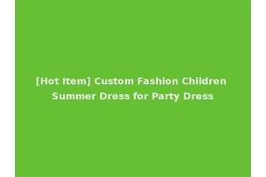 [Hot Item] Custom Fashion Children Summer Dress for Party Dress
