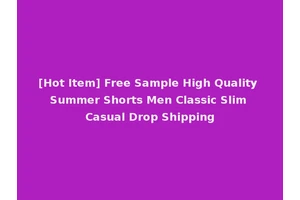 [Hot Item] Free Sample High Quality Summer Shorts Men Classic Slim Casual Drop Shipping