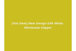 [Hot Item] New Design EVA White Wholesale Slipper