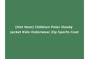 [Hot Item] Children Polar Hoody Jacket Kids Outerwear Zip Sports Coat