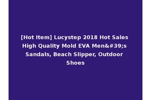 [Hot Item] Lucystep 2018 Hot Sales High Quality Mold EVA Men's Sandals, Beach Slipper, Outdoor Shoes