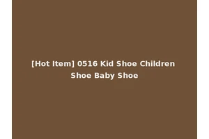 [Hot Item] 0516 Kid Shoe Children Shoe Baby Shoe