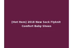 [Hot Item] 2018 New Sock Flyknit Comfort Baby Shoes