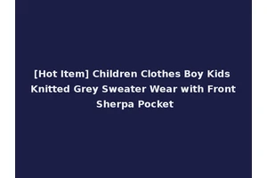 [Hot Item] Children Clothes Boy Kids Knitted Grey Sweater Wear with Front Sherpa Pocket