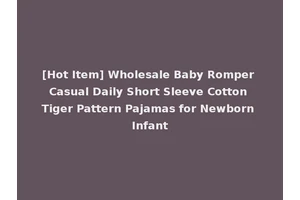 [Hot Item] Wholesale Baby Romper Casual Daily Short Sleeve Cotton Tiger Pattern Pajamas for Newborn Infant