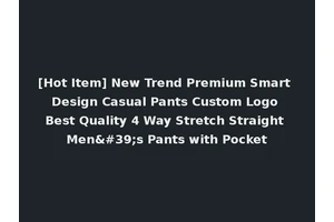 [Hot Item] New Trend Premium Smart Design Casual Pants Custom Logo Best Quality 4 Way Stretch Straight Men's Pants with Pocket
