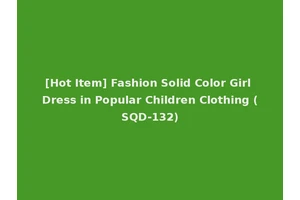 [Hot Item] Fashion Solid Color Girl Dress in Popular Children Clothing (SQD-132)