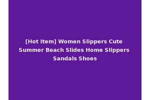 [Hot Item] Women Slippers Cute Summer Beach Slides Home Slippers Sandals Shoes