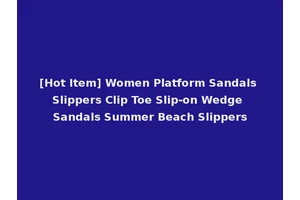 [Hot Item] Women Platform Sandals Slippers Clip Toe Slip-on Wedge Sandals Summer Beach Slippers