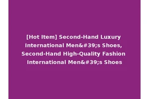 [Hot Item] Second-Hand Luxury International Men's Shoes, Second-Hand High-Quality Fashion International Men's Shoes