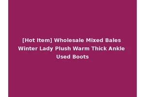 [Hot Item] Wholesale Mixed Bales Winter Lady Plush Warm Thick Ankle Used Boots